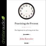 Practicing the Present, John Koesler