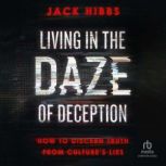 Living in the Daze of Deception, Jack Hibbs