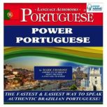 Power Portuguese (Brazilian) The Fastest & Easiest Way to Speak Authentic Brazilian Portuguese!, Mark Frobose