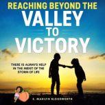 Reaching Beyond The Valley To Victory..., E Marilyn Bloodworth