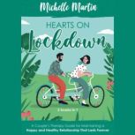 Hearts on Lockdown: 2 Books in 1: A Couple's Therapy Guide for Maintaining a Happy and Healthy Relationship That Lasts Forever, Michelle Martin