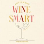 How to Sound Wine Smart, Maryse Chevriere