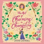 The Art of Charming a Changeling, Sylvie Cathrall