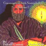 Conversations with Nostradamus, Vol I..., Dolores Cannon