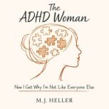The ADHD Woman Now I Get Why Im Not..., M.J. Heller