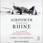 Airpower Over the Rhine, James F. Slaughter III