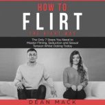 How to Flirt The Right Way  The Onl..., Dean Mack