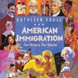 American Immigration: Our History, Our Stories, Kathleen Krull