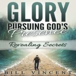 Glory Pursuing Gods Presence, Bill Vincent