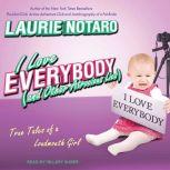 I Love Everybody and Other Atrocious..., Laurie Notaro
