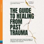 The Guide To Healing From Past Trauma..., LearnWell Books