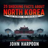 25 Shocking Facts About North Korea, John Harpoon