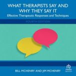 What Therapists Say and Why They Say ..., Bill McHenry