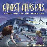 Ghost Chasers A Suzy and the Bug Adv..., C.E. Schauer