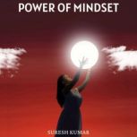 Power Of Mindset  Unlock Your Potent..., Suresh Kumar