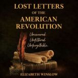 Lost Letters of the American Revoluti..., Elizabeth Winslow