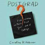 Post Grad Five Women and their First Year Out of College, Caroline Kitchener