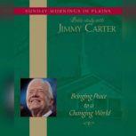 Bringing Peace to a Changing World Sunday Mornings in Plains: Bible Study with Jimmy Carter, Jimmy Carter