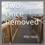 Two Once Removed, Milo Hays