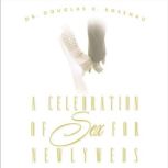 A Celebration of Sex for Newlyweds, Dr. Douglas E. Rosenau