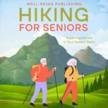 Hiking For Seniors, WellBeing Publishing