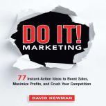 Do It! MARKETING 77 Instant-Action Ideas to Boost Sales, Maximize Profits, and Crush Your Competition, David Newman