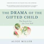 The Drama of the Gifted Child The Search for the True Self, Alice Miller