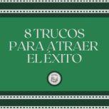 8 Trucos Para Atraer el Exito, LIBROTEKA