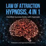 Law of Attraction Hypnosis, 4 in 1 Manifest Success Easily with Hypnosis, Meditation andd Hypnosis Productions