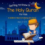 Getting to Know & Love the Holy Quran A Childrens Book Introducing the Holy Quran, The Sincere Seeker Kids Collection