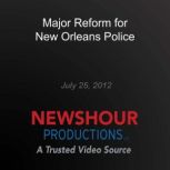 Major Reform for New Orleans Police, PBS NewsHour