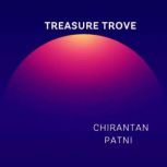 TREASURE TROVE, CHIRANTAN PATNI
