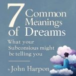 7 Common Meanings of Dreams, John Harpoon