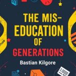 The MisEducation of Generations Unp..., Bastian Kilgore
