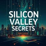 Silicon Valley Secrets The Ultimate ..., Bennett Harlow