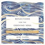 Reflections for the Grieving Soul, Mike Nappa