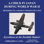 A Child in Japan During World War II, Ehrhardt I. Lang