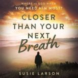 Closer Than Your Next Breath, Susie Larson