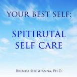 Your Best Self Spiritual Self Care, Brenda Shoshanna