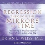 Regression Through The Mirrors Of Tim..., Brian L. Weiss, M.D.