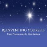 Reinventing Yourself Sleep Programmin..., Dick Sutphen