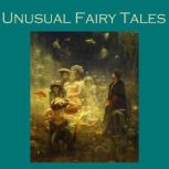 Unusual Fairy Tales, Various Authors