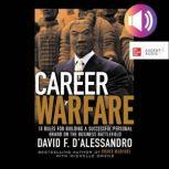 Career Warfare 10 Rules for Building a Successful Personal Brand and Keeping It, David D'Alessandro