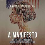 A Manifesto Christian America’s Contract with Minorities, Harry R. Jackson