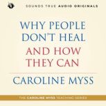 Why People Dont Heal and How They Ca..., Caroline Myss