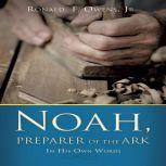 Noah, Preparer of the Ark, Ronald F. Owens Jr.