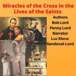 Miracles of the Cross in the Lives of..., Bob Lord