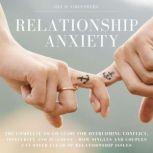 Relationship Anxiety The Complete Go-To Guide for overcoming Conflict, Insecurity and Jealousy - How Singles and Couples Can Steer Clear of Relatiionship Issues, Ida D Greenberg