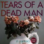 Tears of a Dead Man, JT Lawrence