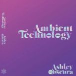 Ambient Technology, Ashley Obscura